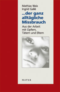 Mathias Wais, Ingrid Gallé: Der ganz alltägliche Missbrauch. Info3 Verlag