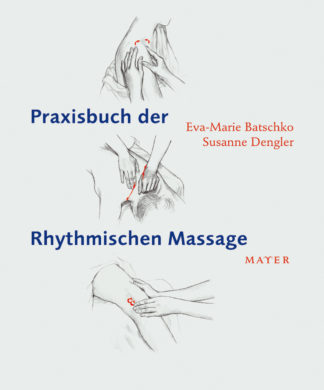 Eva-Marie Batschko, Susanne Dengler: Praxisbuch der Rhythmischen Massage nach Ita Wegman - Info3 Verlag