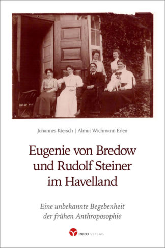 Johannes Kiersch, Almut Wichmann Erlen, Eugenie von Bredow und Rudolf Steiner im Havelland - Info3 Verlag