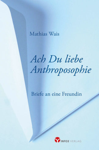 Mathias Wais: Ach du liebe Anthroposophie - Info3 Verlag