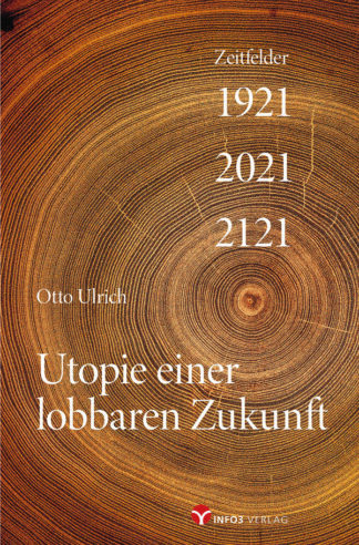 Otto Ulrich: Utopie einer lobbaren Zukunft - Info3 Verlag