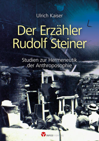 Ulrich Kaiser: Der Erzähler Rudolf Steiner - Info3 Verlag