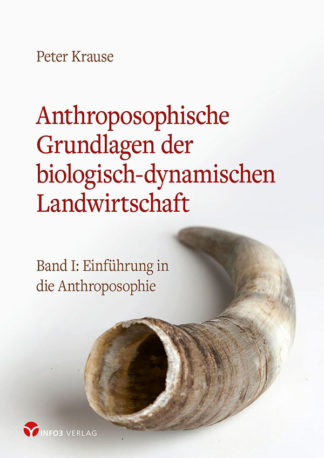 Anthroposophische Grundlagen der biologisch-dynamischen Landwirtschaft – Band 1 / Info3 Verlag