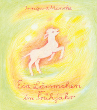 Irmgard Mancke: Ein Lämmchen im Frühjahr - Info3 Verlag