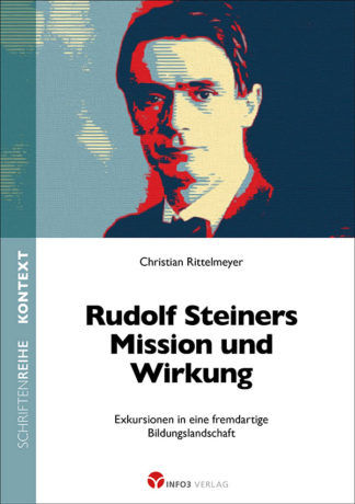 Christian Rittelmeyer: Rudolf Steiners MIssion und Wirkung - Info3 Verlag