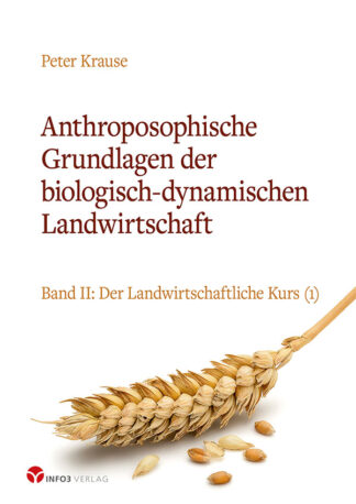 Anthroposophische Grundlagen der biologisch-dynamischen Landwirtschaft – Band 2 / Info3 Verlag