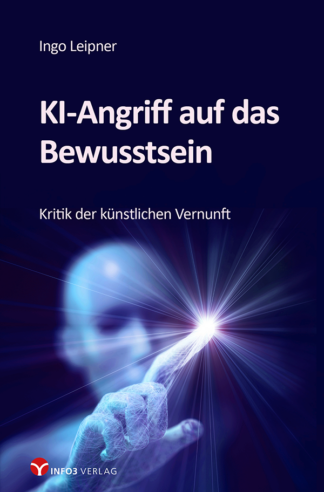 Ingo Leipner: KI-Angriff auf das Bewusstsein - Info3 Verlag