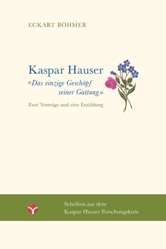 Eckart Böhmer: Kaspar Hauser - Das einzige Geschöpf seiner Art - Info3 Verlag