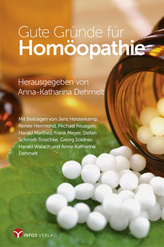 Anna-Katharina Dehmelt: Gute Gründe für Homöopathie. Info3 Verlag