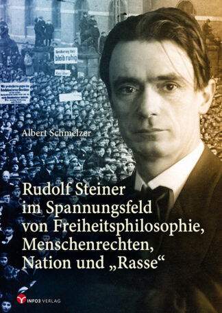 Albert Schmelzer: Rudolf Steiner im Spannungsfeld von Freiheitsphilosophie, Menschenrechten, Nation und "Rasse"