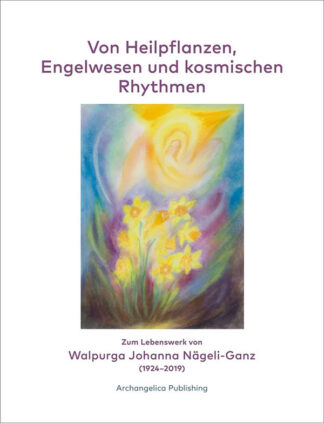 Walpurga Johanna Nägeli-Ganz: Von Heilpflanzen, Engelwesen und kosmischen Rhythmen - Cover